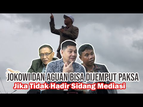 Jokowi dan Aguan Bisa Dijemput Paksa Jika Tidak Hadir Sidang Mediasi