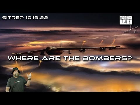 SITREP 10.19.22 - Where Are All of the Bombers?