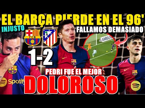 DERROTA DOLOROSA del BARÇA 1-2 con el ATLETI en el 96' ¡FALLARON DEMASIADO! SITUACIÓN PREOCUPANTE