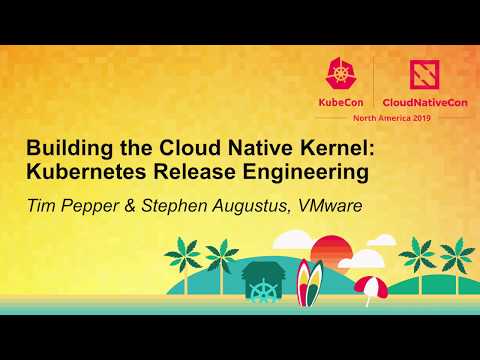 Building the Cloud Native Kernel: Kubernetes Release Engineering