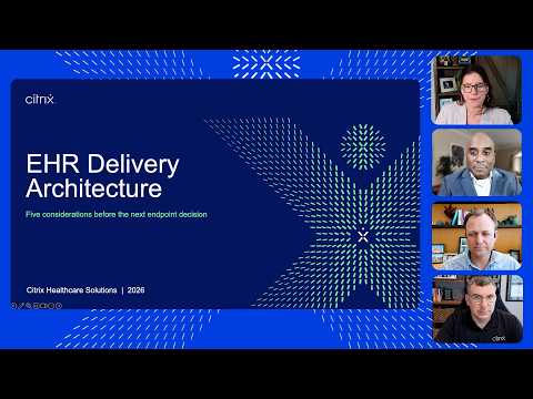 Modernizing EHR delivery: Cost, experience, and resiliency | A Citrix webinar
