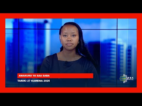 AMAKURU YA SAA SABA | TARIKI 27 KAMENA 2025