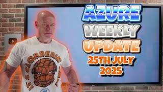 Azure Update - 25th July 2025