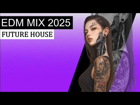 EDM MIX 2025 - Future House & Electro House Music