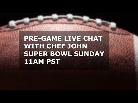 Super Bowl Pre-Game Live Chat with Chef John