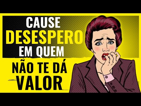 7 Atitudes que Deixam Quem NÃO TE VALORIZA DESESPERADO