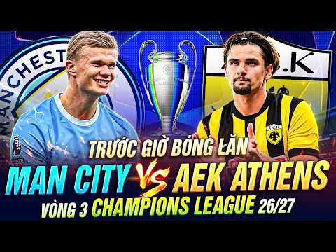TRƯỚC GIỜ BÓNG LĂN MAN CITY VS AEK ATHENS | VÒNG 3 CHAMPIONS LEAGUE 26-27