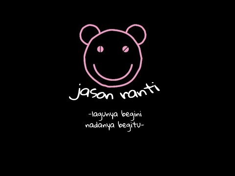 Jason Ranti-lagunya begini nadanya begitu (unofficial lirik video)
