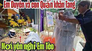 Em Duyên và Con Quấn Khăn T.ang, Ra Nơi Yên Nghỉ Của Em Tèo.