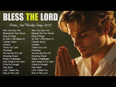 Top 20 Christian Praise And Worship 🧡 Bless The Lord 💕 Morning Prayer Music