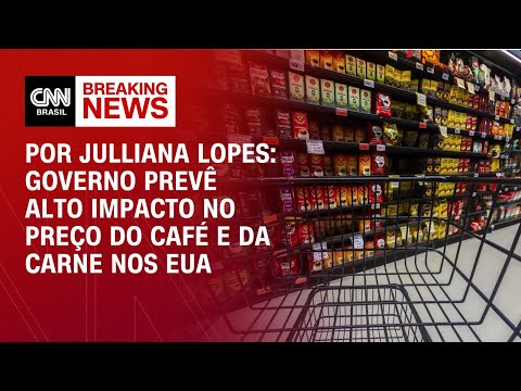 ​Análise: Governo prevê alto impacto no preço do café e da carne nos EUA | CNN ARENA