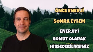 Önce Enerji Sonra Eylem - Enerjiyi Somut Olarak Hissedebilirsiniz | Efe Kıncal