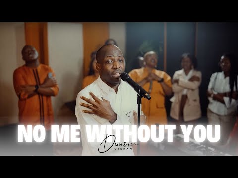 No Me Without You - Dunsin Oyekan #dunsinoyekan #worship #nomewithoutjesus