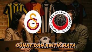 GÜNAY'DAN KRİTİK HATA | GALATASARAY GENÇLERBİRLİĞİ MAÇ SONU DEĞERLENDİRMESİ