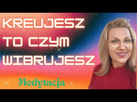 Medytacja Podnieś Swoje Wibracje.21- dniowa Medytacja. Projektujesz to czym wibrujesz.