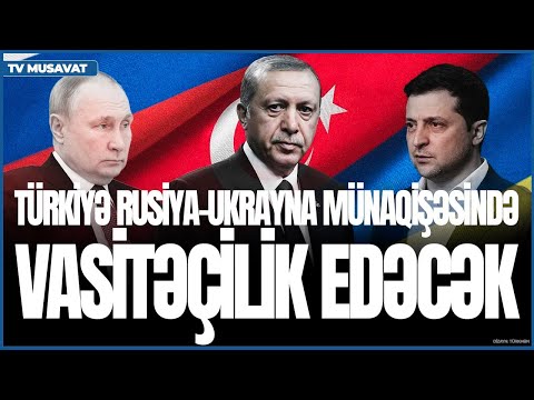 Türkiyə Rusiya-Ukrayna münaqişəsinin həllində VASİTƏÇİLİK edəcək - İstanbulda GÖRÜŞ keçiriləcək