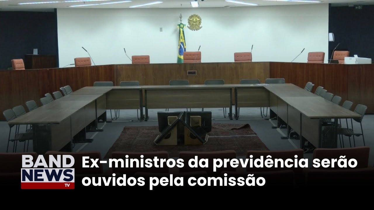 Ex ministros da previdência serão ouvidos pela comissão