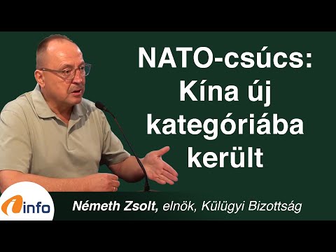 NATO-csúcs: Kína új kategóriába került. Miért fontos ez Európának? Németh Zsolt, Inforádió, Aréna