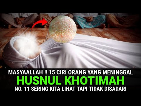 BANYAK YANG BELUM TAHU !! 15 Ciri Orang Yang Meninggal Husnul Khotimah