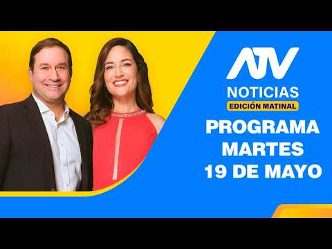 ATV Noticias Edición Matinal 💻 EN VIVO 📲 -  19 de Mayo de 2026