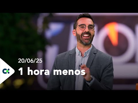 1 Hora menos | 20/06/25