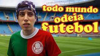 TODO MUNDO ODEIA FUTEBOL