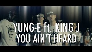 Yung-E ft. King J - You Ain't Heard