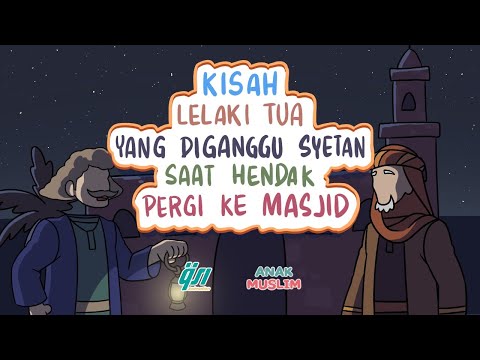 Kisah Lelaki Tua Yang Diganggu Syetan Saat Hendak Pergi Ke Masjid || Kisah Anak Muslim