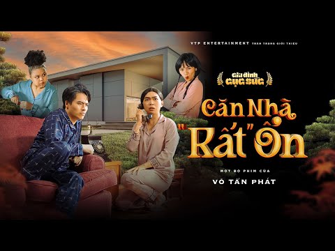 GIA ĐÌNH CỤC SÚC - CĂN NHÀ "RẤT" ỔN | Võ Tấn Phát, Minh Dự, Ngọc Phước, Ngọc Hoa, Lê Thuỵ