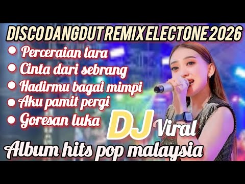 DISCO DANGDUT REMIX ELECTONE 2026 PERCERAIAN LARA ALBUM P0P MALAYSIA PALING ASYIK BUAT TEMAN KERJA