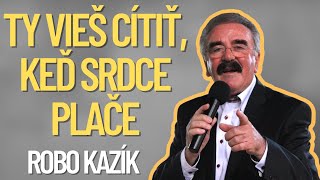 Robo Kazík - Ty vieš cítiť, keď srdce plače