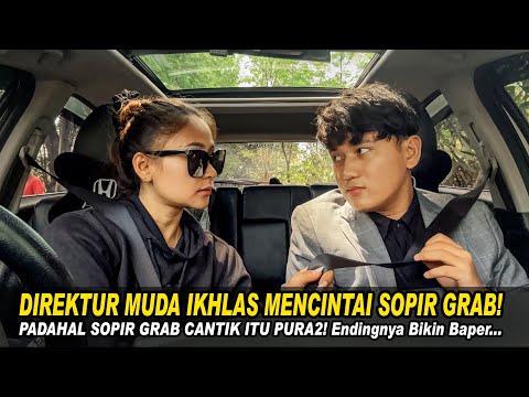 DIREKTUR MUDA IKHLAS MENCINTAI SOPIR GRAB!PADAHAL SOPIR GRAB CANTIK ITU PURA2! Endingnya Bikin Baper