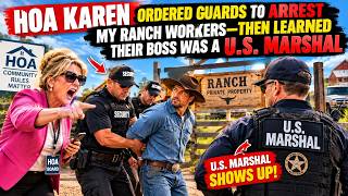 HOA Karen Ordered Guards to Arrest My Ranch Workers—Then Learned Their Boss Was a U.S. Marshal!