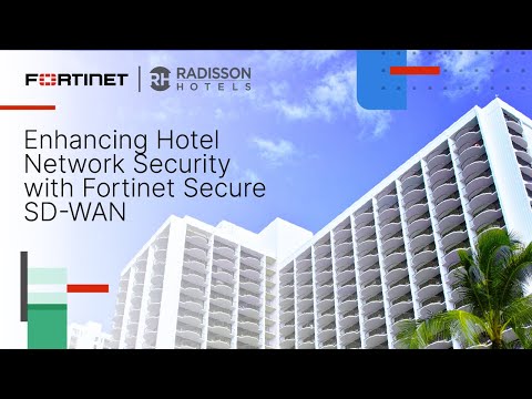 Enhancing Hotel Network Security with Fortinet Secure SD-WAN | Customer Stories