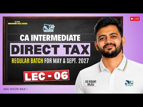CA Inter Direct Tax | Lecture - 06 | Regular Batch for May & Sept 2027 | By CA Vedant Bajaj