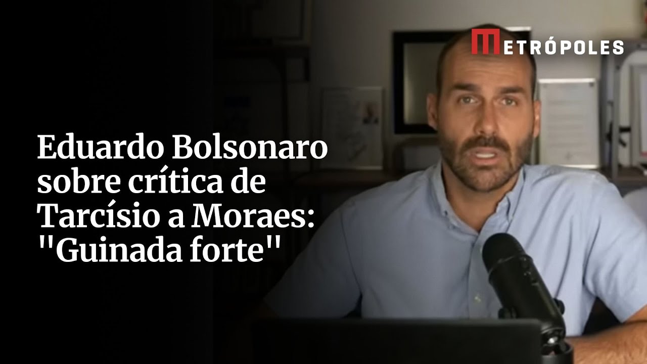 Eduardo Bolsonaro sobre crítica de Tarcísio a Moraes Guinada forte