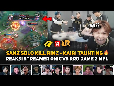 SANZ SOLO KILL RINZ - KAIRI TAUNTING RRQ 🔥 REAKSI STREAMER ONIC VS RRQ GAME 2 MPL ID S16 !