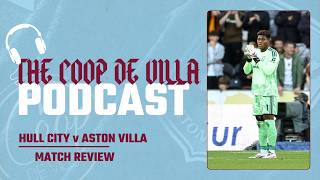 HULL CITY 0-0 ASTON VILLA | POINTS SHARED AS VILLA GO GOALLESS| COOP DE VILLA PODCAST