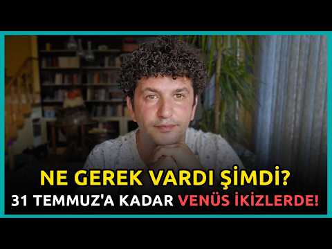 31 TEMMUZ’A KADAR YAPTIN YAPTIN! | VENÜS İKİZLERE GEÇİYOR!