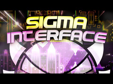 “SIGMA INTERFACE” 100% [EXTREME DEMON] (Geometry Dash)