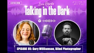 🎧 Episode 85: Gary Williamson — Blind Photographer, focused on what’s possible—one frame at a time!