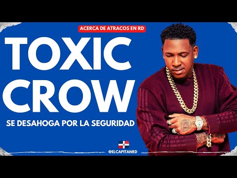 Toxic Crow se desahoga en un video por los atracos en RD