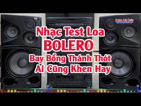 Đẳng Cấp Nhạc Test Loa - Nhạc Bolero Âm Thanh Bay Bổng Thánh Thót Ai Nghe Cũng Say Mê