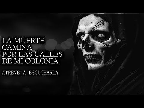 LA MUERTE CAMINA POR LAS CALLES DE MI BARRIO EN MEXICO / Historia De Terror