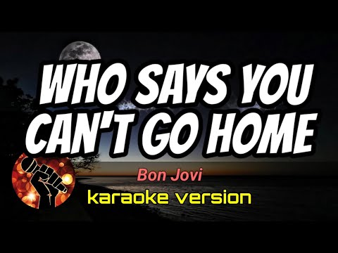 WHO SAYS YOU CAN’T GO HOME – BON JOVI (karaoke version)