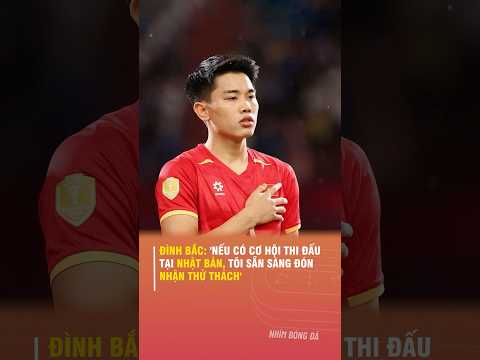 ĐÌNH BẮC: 'NẾU CÓ CƠ HỘI THI ĐẤU TẠI NHẬT BẢN TÔI SẴN SÀNG ĐÓN NHẬN THỬ THÁCH'