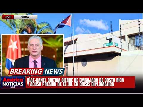 Díaz-Canel critica cierre de embajada de Costa Rica y acusa presión de EE.UU. en crisis diplomática