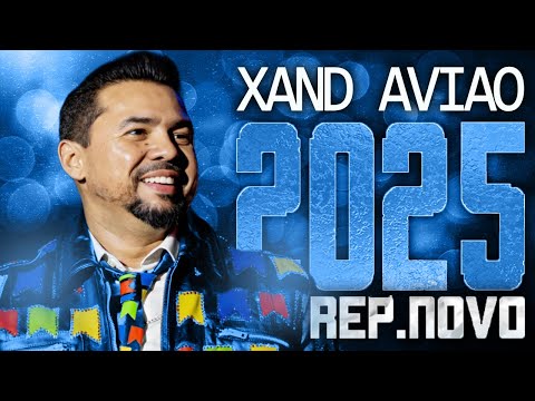 XAND AVIAO 2025 ( REPERTÓRIO NOVO 2025 ) CD NOVO - MÚSICAS NOVAS