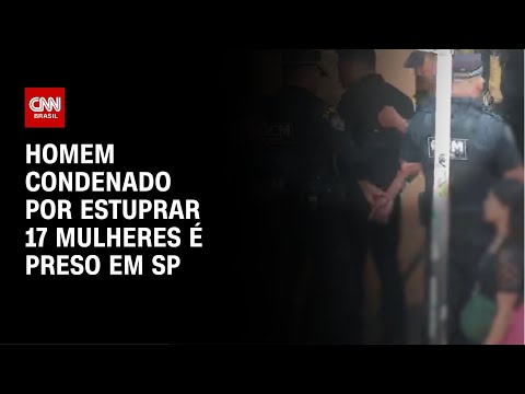 Homem condenado por estuprar 17 mulheres é preso em SP | AGORA CNN