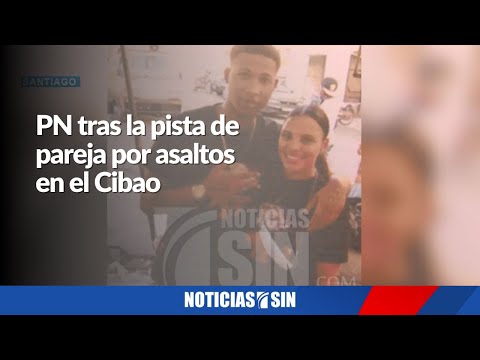 PN tras la pista de pareja por asaltos en el Cibao